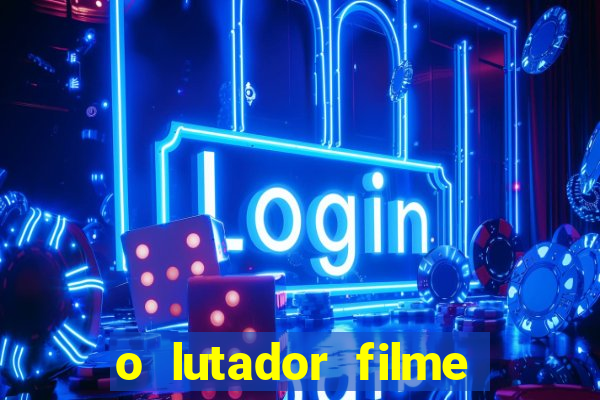 o lutador filme completo dublado mega filmes